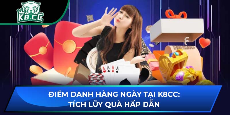 Điểm Danh Hàng Ngày Tại K8CC: Tích Lũy Quà Hấp Dẫn