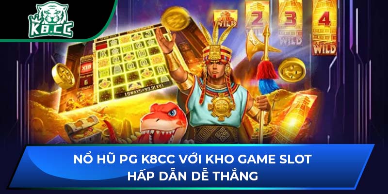 Nổ Hũ PG K8CC Với Kho Game Slot Hấp Dẫn Dễ Thắng